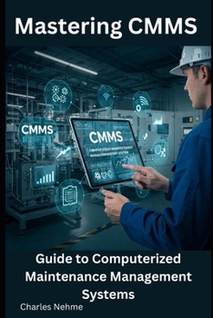 Mastering CMMS: Guide to Computerized Maintenance Management Systems