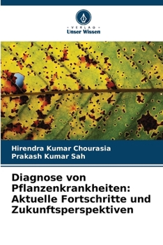 Diagnose von Pflanzenkrankheiten: Aktuelle Fortschritte und Zukunftsperspektiven (German Edition)