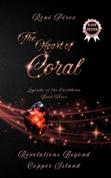 The Heart of Coral (Black Edition): Revelations Beyond Copper Island (Legends of the Caribbean)