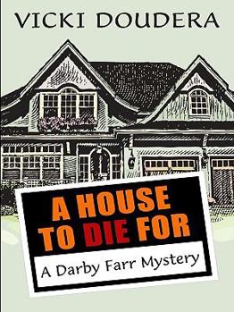 A House To Die For - Book #1 of the Darby Farr Mystery