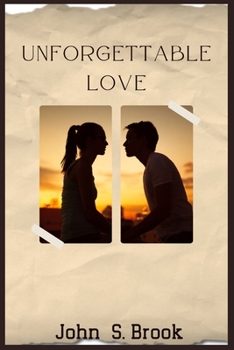 Paperback Unforgettable Love: A Guide to Building and Maintaining Lasting Relationships Book