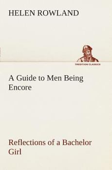 A Guide To Men: Being Encore Reflections Of A Bachelor Girl