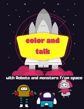 Color and talk with robots and monsters from space: planets coloring book for kids with funny questions designed to know your child's way of thinking