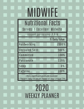 Midwife Weekly Planner 2020 - Nutritional Facts: Midwife Gift Idea For Men & Women | Weekly Planner Appointment Book Agenda Nutritional Info | To Do List & Notes Sections | Calendar Views
