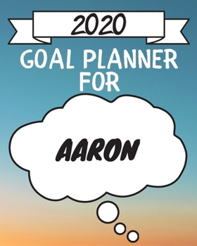 2020 Goal Planner For Aaron: 2020 New Year Planner Goal Journal Gift for Aaron  / Notebook / Diary / Unique Greeting Card Alternative