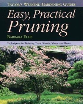 Paperback Taylor's Weekend Gardening Guide to Easy Practical Pruning: Techniques for Training Trees, Shrubs, Vines, and Roses Book