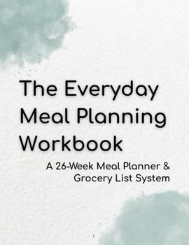 Paperback The Everyday Meal Planning Workbook: A 26-Week Meal Planner & Grocery List System Book