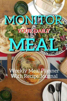 Paperback Monitor Your Daily Meal: Track And Plan Your Meals Weekly Using 52 Weeks Meal Planner And Recipe Template Paper, Plan To Eat Healthy And Plan A Book