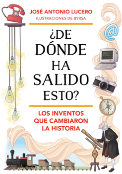 Hardcover ¿De Dónde Ha Salido Esto? Los Inventos Que Cambiaron La Historia / Where Did Thi S Come From? Inventions That Changed History [Spanish] Book