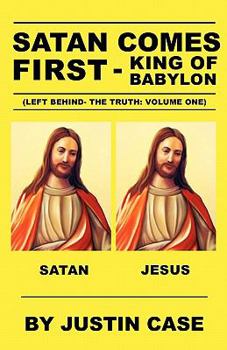 Paperback SATAN COMES FIRST - King of Babylon (Left Behind- The Truth: Volume One) Book