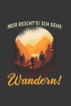 Wanderer Notizbuch: Mir reicht's! Ich gehe Wandern! / 6x9 Zoll / 120 linierte Seiten (German Edition)