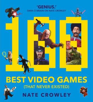 Paperback 100 Best Video Games (That Never Existed) Book