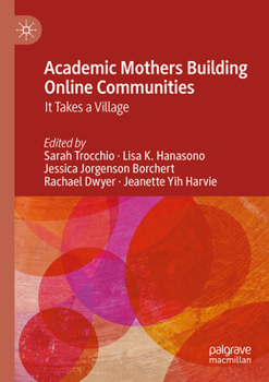 Paperback Academic Mothers Building Online Communities: It Takes a Village Book