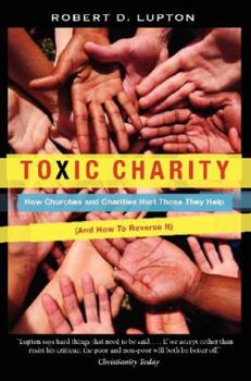 Paperback Toxic Charity: How Churches and Charities Hurt Those They Help (and How to Reverse It) Book