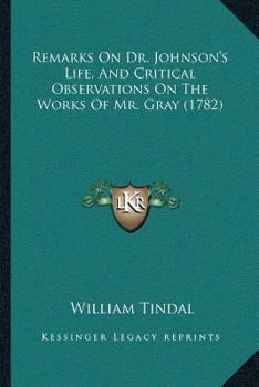 Paperback Remarks On Dr. Johnson's Life, And Critical Observations On The Works Of Mr. Gray (1782) Book