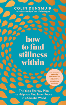 Paperback How to Find Stillness Within: The Yoga Therapy Plan to Help You Find Inner Peace in a Chaotic World Book