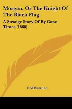 Paperback Morgan, Or The Knight Of The Black Flag: A Strange Story Of By Gone Times (1860) Book