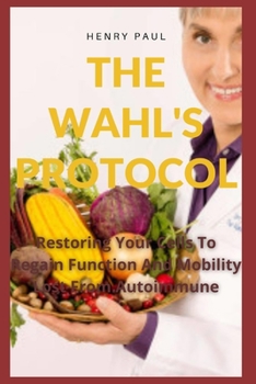 Paperback The Wahls Protocol: Restoring Your Cells To Regain Function And Mobility Lost From Autoimmune Book