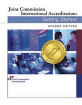 Joint Commission International Accreditation: Getting Started, Second Edition