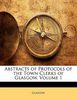 Paperback Abstracts of Protocols of the Town Clerks of Glasgow, Volume 1 Book