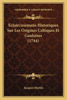 Paperback Eclaircissemens Historiques Sur Les Origines Celtiques Et Gauloises (1744) [French] Book