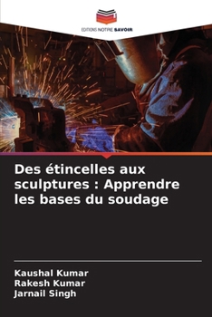 Paperback Des étincelles aux sculptures: Apprendre les bases du soudage [French] Book