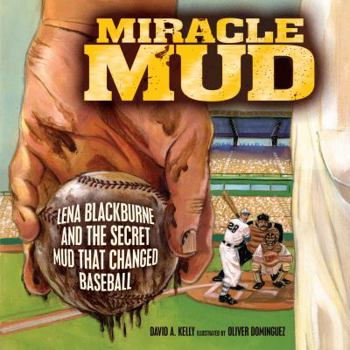 Hardcover Miracle Mud: Lena Blackburne and the Secret Mud That Changed Baseball Book
