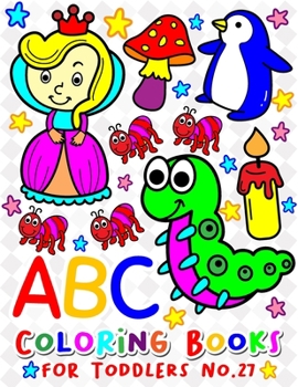 Paperback ABC Coloring Books for Toddlers No.27: abc pre k workbook, abc book, abc kids, abc preschool workbook, Alphabet coloring books, Coloring books for kid [Large Print] Book