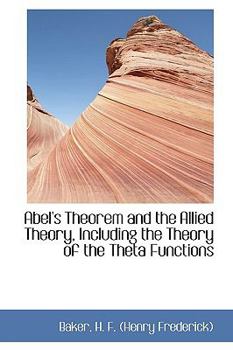 Abel's Theorem and the Allied Theory, Including the Theory of the Theta Functions