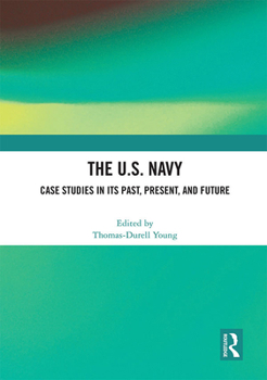 Paperback The U.S. Navy: Case Studies in Its Past, Present, and Future Book