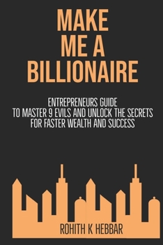 Paperback Make Me a Billionaire: Entrepreneurs Guide to Master 9 Evils and Unlock the Secrets to Wealth and Success Book