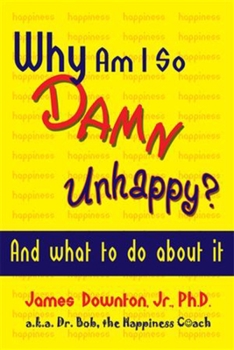 Paperback Why Am I So Damn Unhappy?: And What to Do about It Book