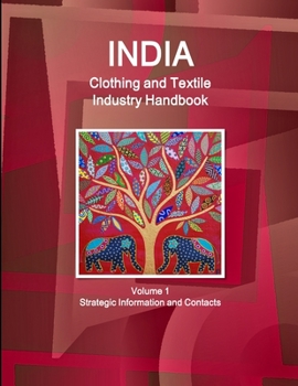 Paperback India Clothing and Textile Industry Handbook Volume 1 Strategic Information and Contacts Book