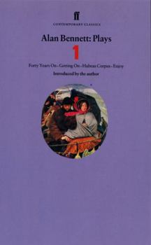 Plays 1: Forty Years On / Getting On / Habeas Corpus / Enjoy