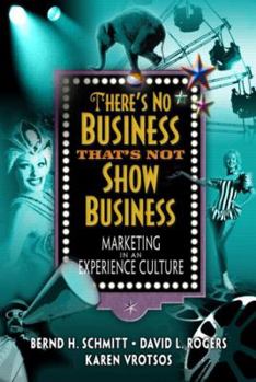 Paperback There's No Business That's Not Show Business: Marketing in an Experience Culture Book