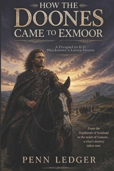 How the Doones Came to Exmoor: A Prequel to R.D. Blackmore's Lorna Doone