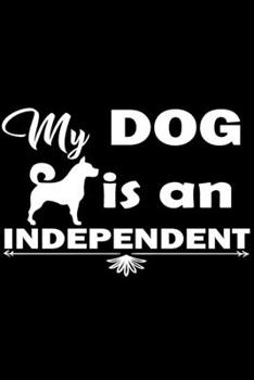 Paperback My Dog Is An Independent: Journal Notebook Gift for Dog and Puppy Lovers Book