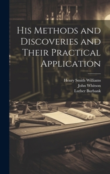 Hardcover His Methods and Discoveries and Their Practical Application Book