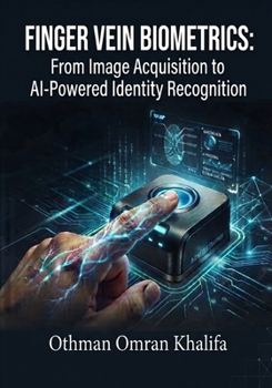 Paperback Finger Vein Biometrics: From Image Acquisition to AI-Powered Identity Recognition Book