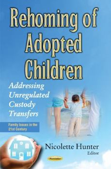 Hardcover Rehoming of Adopted Children: Addressing Unregulated Custody Transfers Book