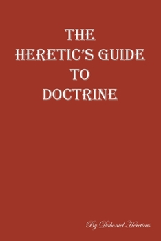 Paperback The Heretic's Guide to Doctrine Book