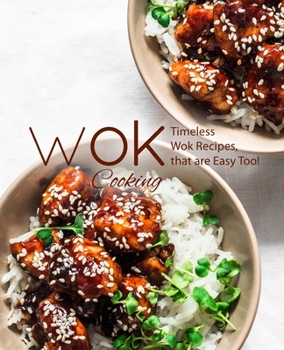 Paperback Wok Cooking: Timeless Wok Recipes that are Easy Too! Book