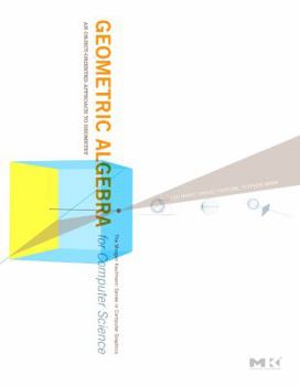 Hardcover Geometric Algebra for Computer Science (Revised Edition): An Object-Oriented Approach to Geometry Book