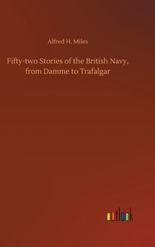 Hardcover Fifty-two Stories of the British Navy, from Damme to Trafalgar Book