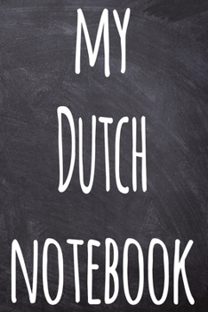 My Dutch Notebook: The perfect gift for anyone learning a new language - 6x9 119 page lined journal!