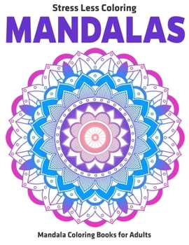 Stress Less Coloring Mandalas : Mandala Coloring Books for Adults : Relaxation Mandala Designs