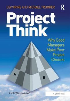 Hardcover Projectthink: Why Good Managers Make Poor Project Choices Book