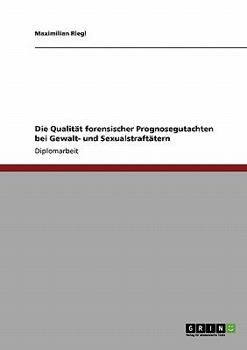 Paperback Die Qualität forensischer Prognosegutachten bei Gewalt- und Sexualstraftätern [German] Book