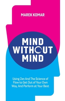 Paperback Mind without Mind: Using Zen And The Science of Flow to Get Out of Your Own Way, And Perform at Your Best Book