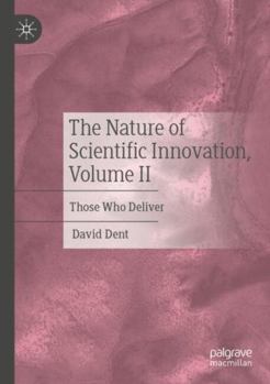 The Nature of Scientific Innovation, Volume II: Those Who Deliver